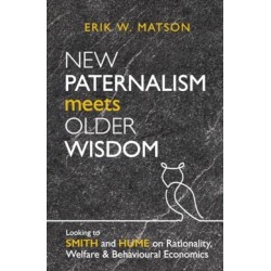 New Paternalism Meets Older Wisdom: Looking to Smith and Hume on Rationality, Welfare and Behavioural Economics