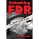 Debunking FDR: The Man and the Myths