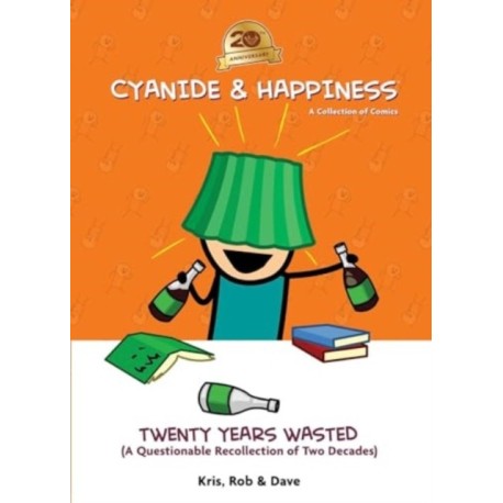 Cyanide & Happiness: Twenty Years Wasted: (A Questionable Recollection Of The First Two Decades)