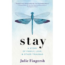 Stay: A Story of Family, Love, and Other Traumas