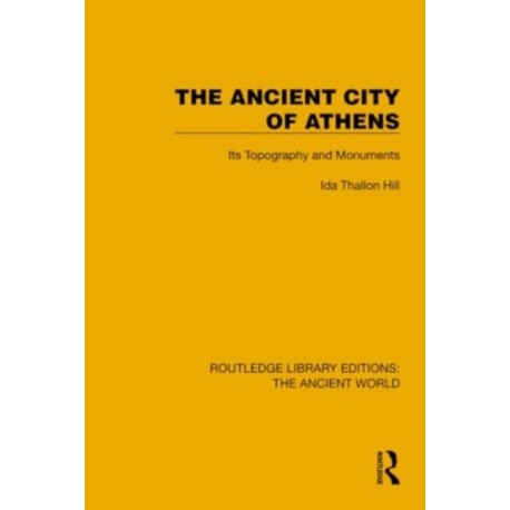 The Ancient City of Athens: Its Topography and Monuments