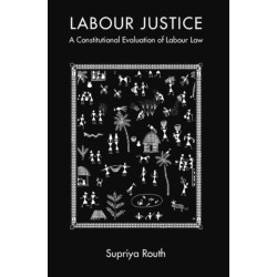 Labour Justice: A Constitutional Evaluation of Labour Law