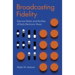 Broadcasting Fidelity: German Radio and the Rise of Early Electronic Music