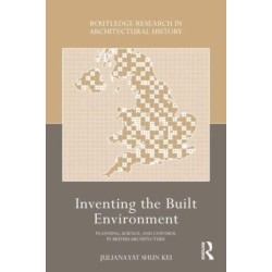 Inventing the Built Environment: Planning, Science, and Control in British Architecture