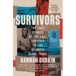 Survivors: The Lost Stories of the Last Captives of the Atlantic Slave Trade