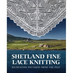 Shetland Fine Lace Knitting: Recreating Patterns from the Past.