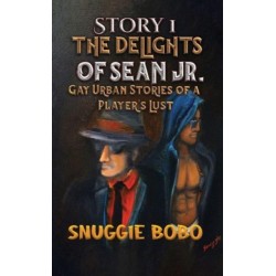 Story 1: The Delights of Sean Jr.: Gay Urban Stories of a Player's Lust