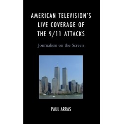 American Television’s Live Coverage of the 9/11 Attacks: Journalism on the Screen
