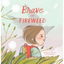 Brave Like Fireweed