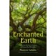 The Enchanted Earth: Embracing the Power of Nature to Discover the Wild in You
