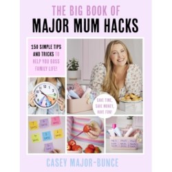 The Big Book of Major Mum Hacks: 150 simple tips and tricks to help you boss family life!