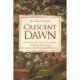 The Crescent Dawn: The Rise of the Ottoman Empire and the Making of the Modern Age