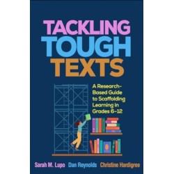 Tackling Tough Texts: A Research-Based Guide to Scaffolding Learning in Grades 6a€“12