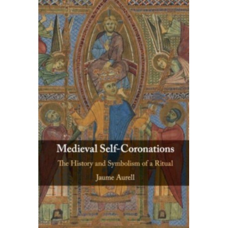 Medieval Self-Coronations: The History and Symbolism of a Ritual