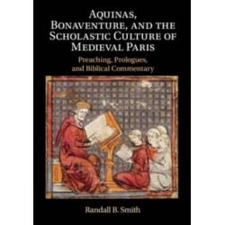 Aquinas, Bonaventure, and the Scholastic Culture of Medieval Paris: Preaching, Prologues, and Biblical Commentary