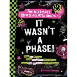 It Wasn't a Phase!: The Ultimate Emo Activity Book