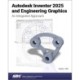 Autodesk Inventor 2025 and Engineering Graphics: An Integrated Approach