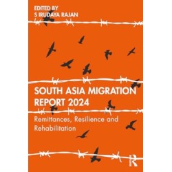 South Asia Migration Report 2024: Remittances, Resilience and Rehabilitation