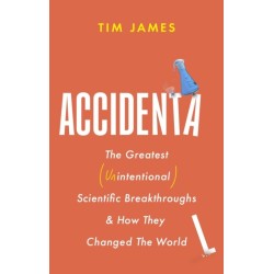 Accidental: The Greatest (Unintentional) Science Breakthroughs and How They Changed The World