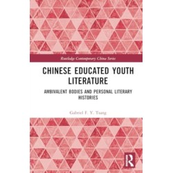 Chinese Educated Youth Literature: Ambivalent Bodies and Personal Literary Histories