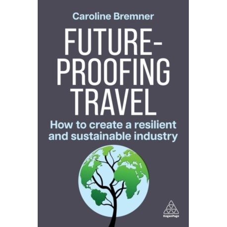 Future-proofing Travel: How to Create a Resilient and Sustainable Industry