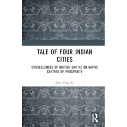Tale Of Four Indian Cities: Consequences of British Empire on Native Centres of Prosperity
