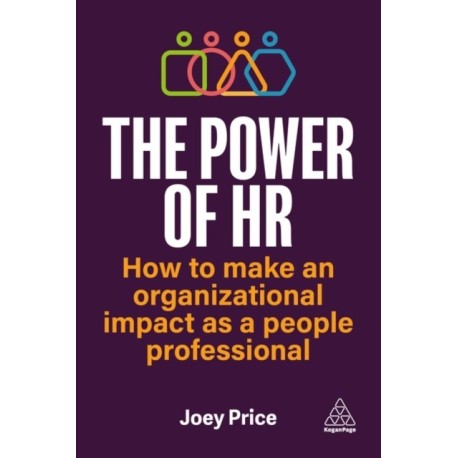 The The Power of HR: How to Make an Organizational Impact as a People Professional