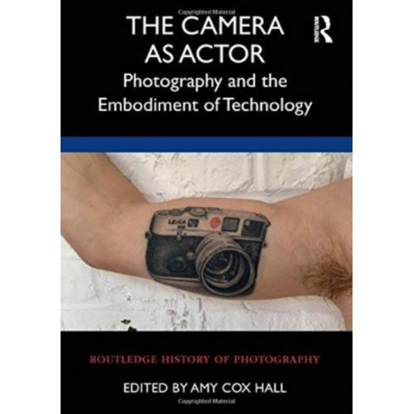 The Camera as Actor: Photography and the Embodiment of Technology