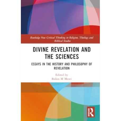 Divine Revelation and the Sciences: Essays in the History and Philosophy of Revelation