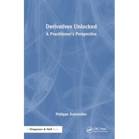 Derivatives Unlocked: A Practitioner’s Perspective