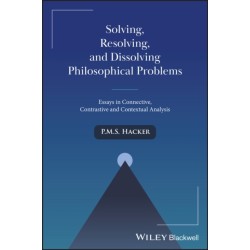 Solving, Resolving, and Dissolving Philosophical Problems: Essays in Connective, Contrastive and Contextual Analysis