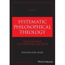 Systematic Philosophical Theology, Volume 1: Prolegomena, On Scripture, On Faith