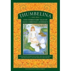 Thumbelina and other fairy tales by Hans Christian Andersen: 12 enchanted stories including The Ugly Duckling, The Wild Swans, and The Princess and the Pea
