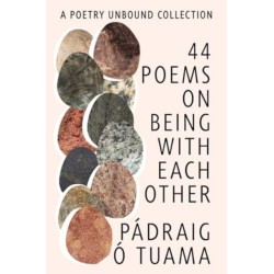 44 Poems on Being with Each Other - A Poetry Unbound Collection: A Poetry Unbound Collection