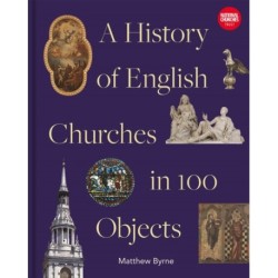 History of English Churches in 100 Objects