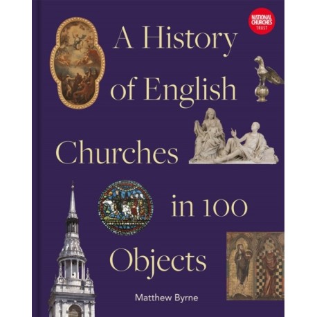 History of English Churches in 100 Objects