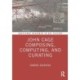 John Cage Composing, Computing, and Curating