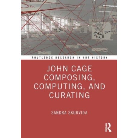 John Cage Composing, Computing, and Curating