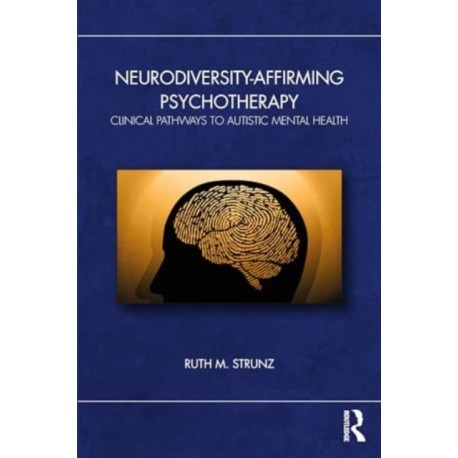 Neurodiversity-Affirming Psychotherapy: Clinical Pathways to Autistic Mental Health