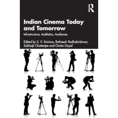 Indian Cinema Today and Tomorrow: Infrastructure, Aesthetics, Audiences