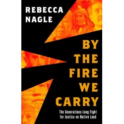 By the Fire We Carry: The Generations-Long Fight for Justice on Native Land