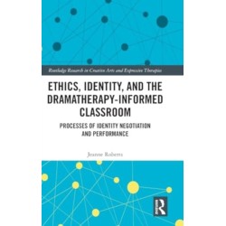 Ethics, Identity, and the Dramatherapy-informed Classroom: Processes of Identity Negotiation and Performance