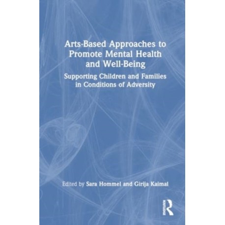 Arts-Based Approaches to Promote Mental Health and Well-Being: Supporting Children and Families in Conditions of Adversity