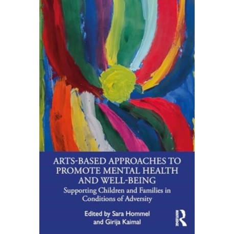 Arts-Based Approaches to Promote Mental Health and Well-Being: Supporting Children and Families in Conditions of Adversity