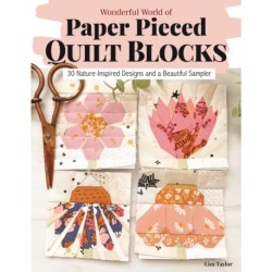 Wonderful World of Paper-Pieced Quilt Blocks: 30 Nature-Inspired Designs and Beautiful Sampler Projects