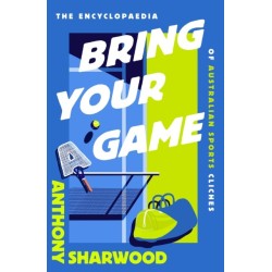 The Bring Your A Game: The Encyclopaedia of Australian Sports Cliches