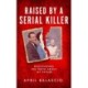 Raised by a Serial Killer: Discovering the Truth About My Father
