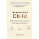 Technology's Child: Digital Media’s Role in the Ages and Stages of Growing Up