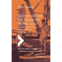 History of the Oil Industry in the Gulf and the People Who Made it Happen, 1934-1966: Based on Original Documents of Abu Dhabi Petroleum Company (Set of 5 Books in 6 Volumes, with Index)