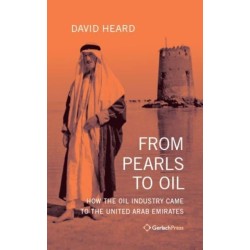 From Pearls to Oil: How the Oil Industry Came to the United Arab Emirates. With a New Foreword by the Author
